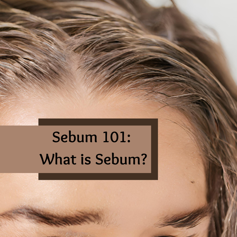 Sebum 101: What is Sebum – Keratin Salon Direct